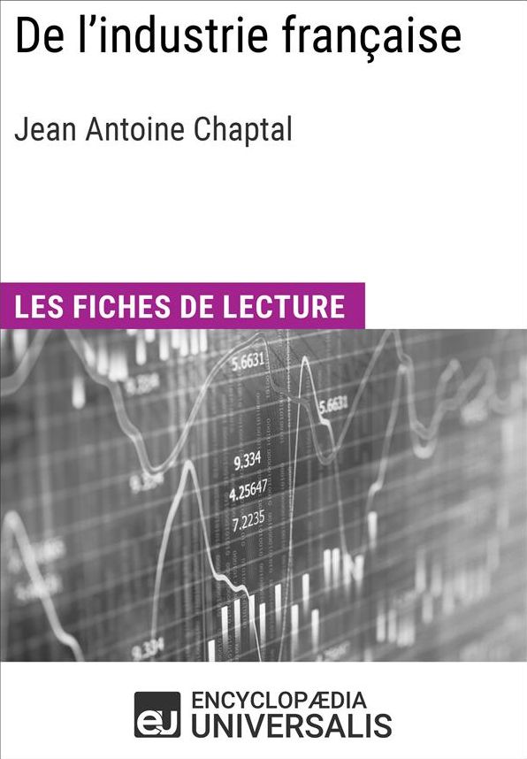 De l'industrie française de Jean Antoine Chaptal: Les Fiches de lecture d'Universalis