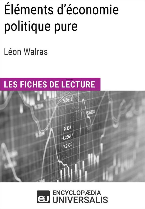 Éléments d'économie politique pure ou théorie de la richesse sociale de Léon Walras: Les Fiches de lecture d'Universalis