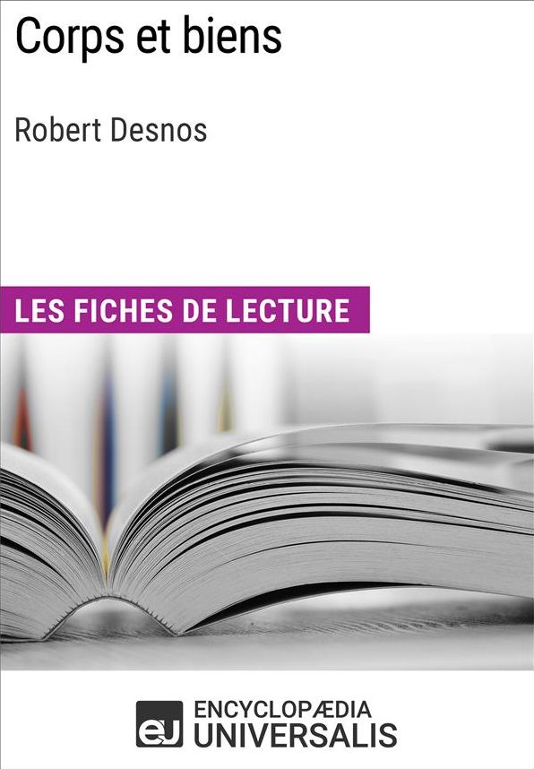 Corps et biens de Robert Desnos: Les Fiches de lecture d'Universalis