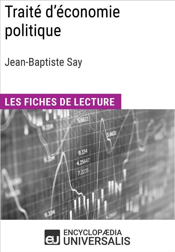 Traité d'économie politique de Jean-Baptiste Say: Les Fiches de lecture d'Universalis