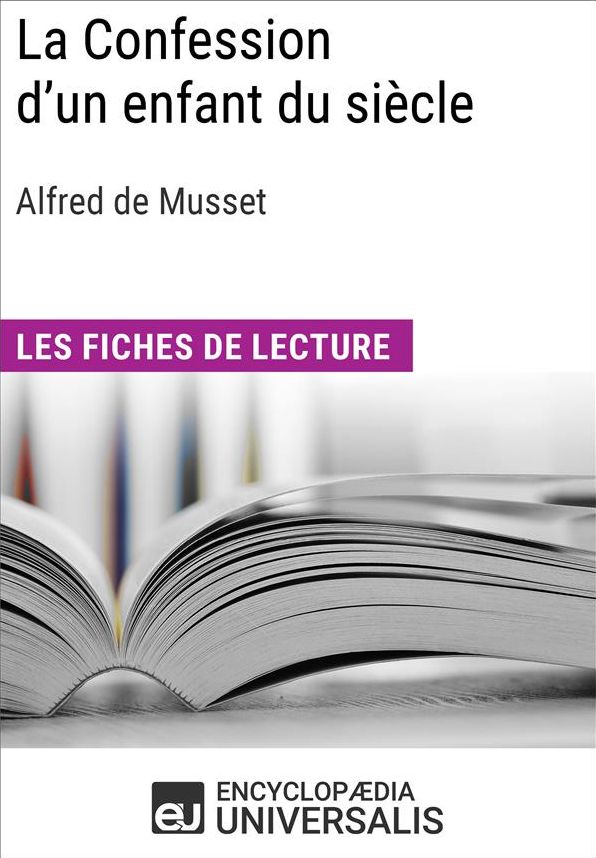 La Confession d'un enfant du siècle d'Alfred de Musset: Les Fiches de lecture d'Universalis