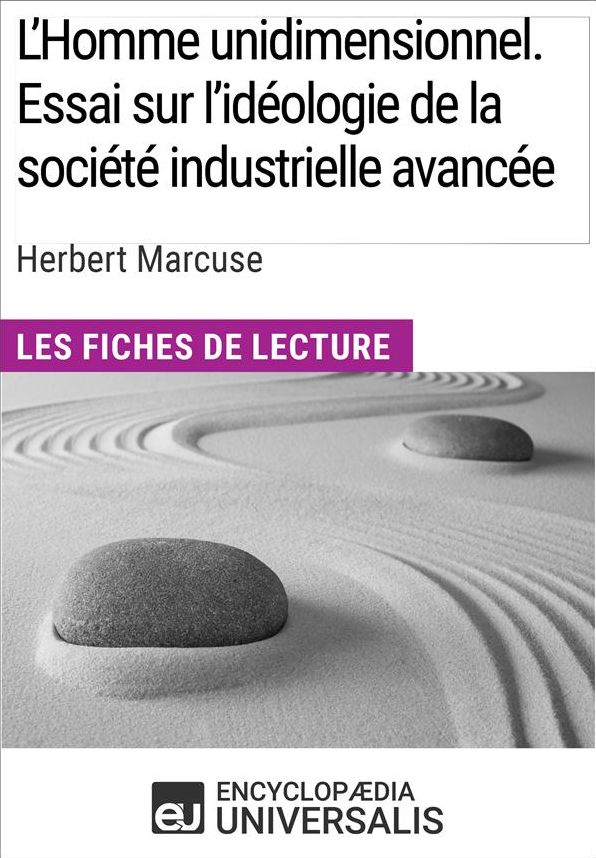 L'Homme unidimensionnel. Essai sur l'idéologie de la société industrielle avancée d'Herbert Marcuse: Les Fiches de lecture d'Universalis