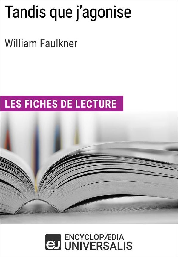 Tandis que j'agonise de William Faulkner: Les Fiches de lecture d'Universalis