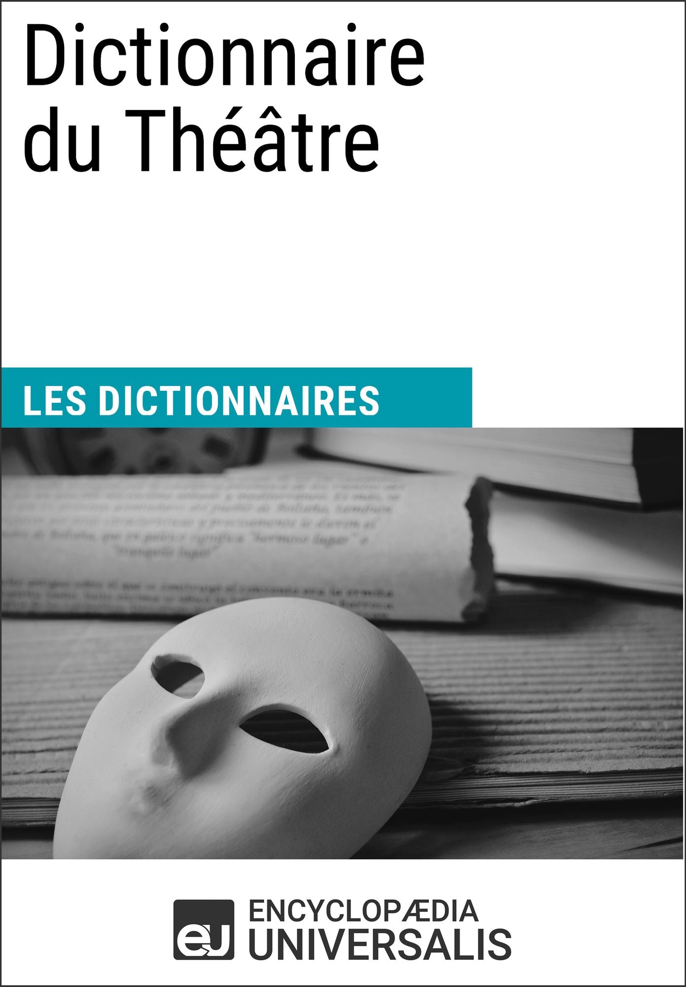 Dictionnaire du Théâtre: (Les Dictionnaires d'Universalis)