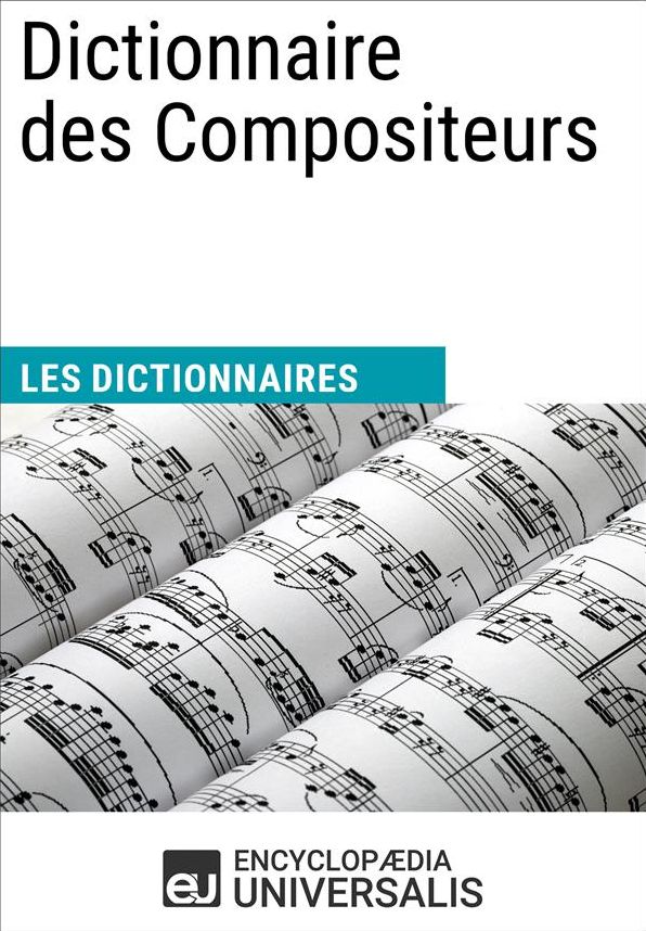 Dictionnaire des Compositeurs: (Les Dictionnaires d'Universalis)