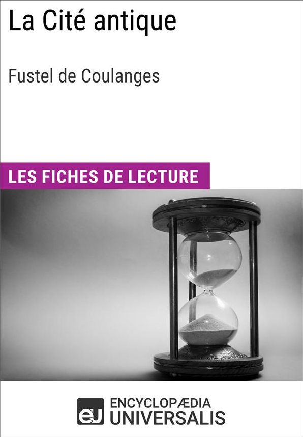 La Cité antique de Fustel de Coulanges: Les Fiches de lecture d'Universalis