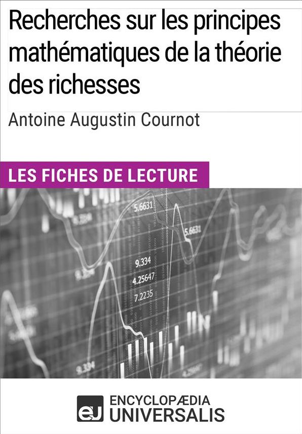 Recherches sur les principes mathématiques de la théorie des richesses d'Antoine Augustin Cournot: Les Fiches de lecture d'Universalis