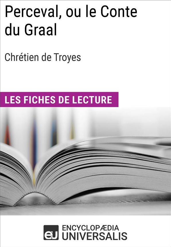Perceval, ou le Conte du Graal de Chrétien de Troyes: Les Fiches de lecture d'Universalis