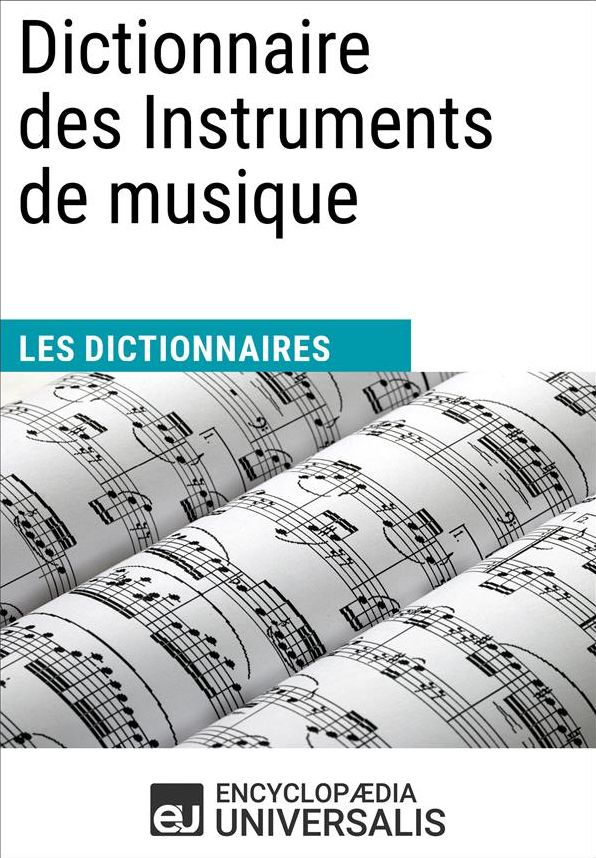 Dictionnaire des Instruments de musique: (Les Dictionnaires d'Universalis)