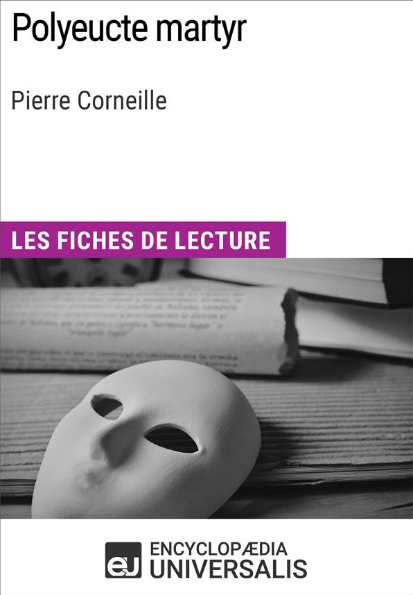 Polyeucte martyr de Pierre Corneille: Les Fiches de lecture d'Universalis