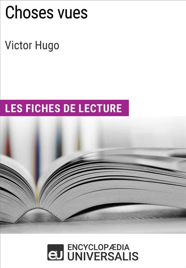 Choses vues de Victor Hugo: Les Fiches de lecture d'Universalis