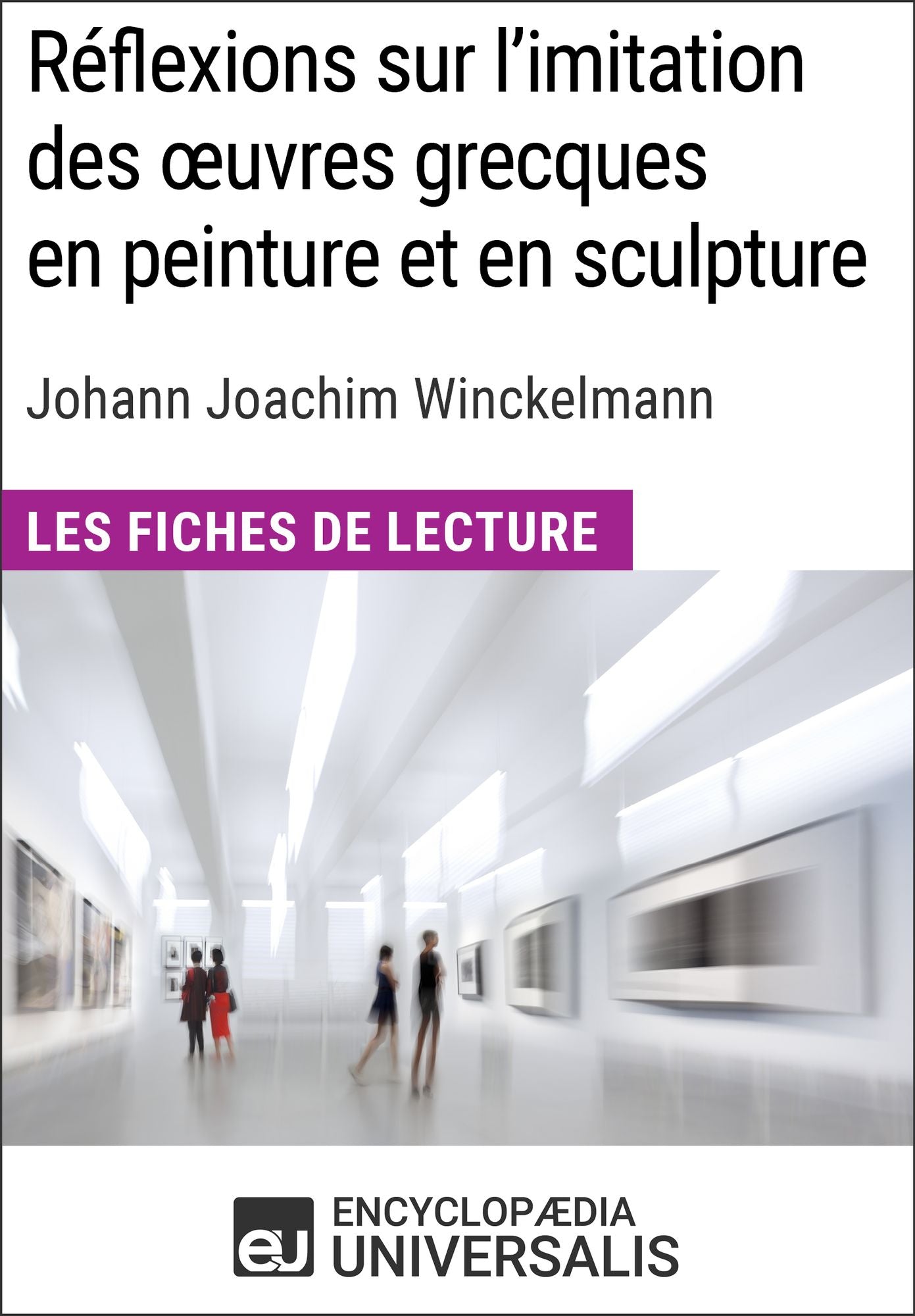 Réflexions sur l'imitation des oeuvres grecques en peinture et en sculpture de Johann Joachim Winckelmann: Les Fiches de lecture d'Universalis