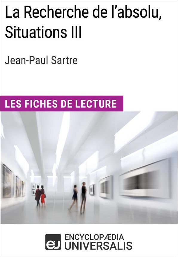 La Recherche de l'absolu, Situations III de Jean-Paul Sartre: Les Fiches de lecture d'Universalis