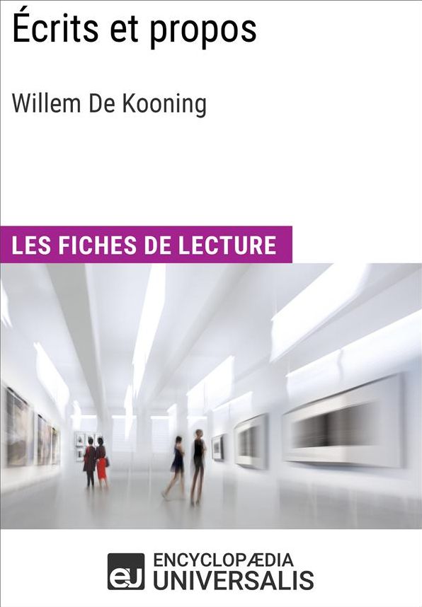 Écrits et propos de Willem De Kooning: Les Fiches de lecture d'Universalis