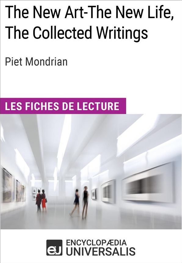 The New Art-The New Life, The Collected Writings de Piet Mondrian: Les Fiches de lecture d'Universalis