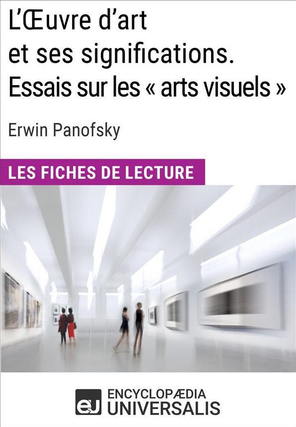 L'Oeuvre d'art et ses significations. Essais sur les «arts visuels» d'Erwin Panofsky: Les Fiches de lecture d'Universalis