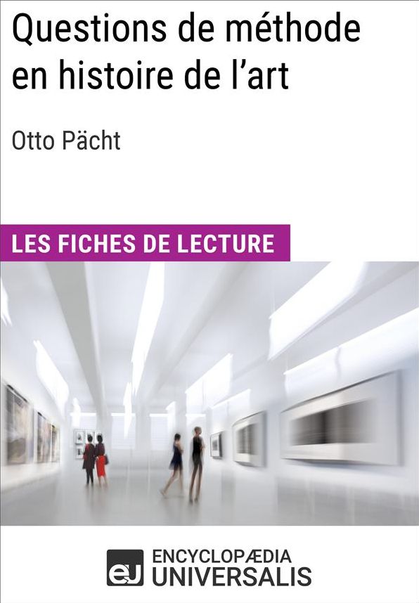 Questions de méthode en histoire de l'art d'Otto Pächt: Les Fiches de lecture d'Universalis