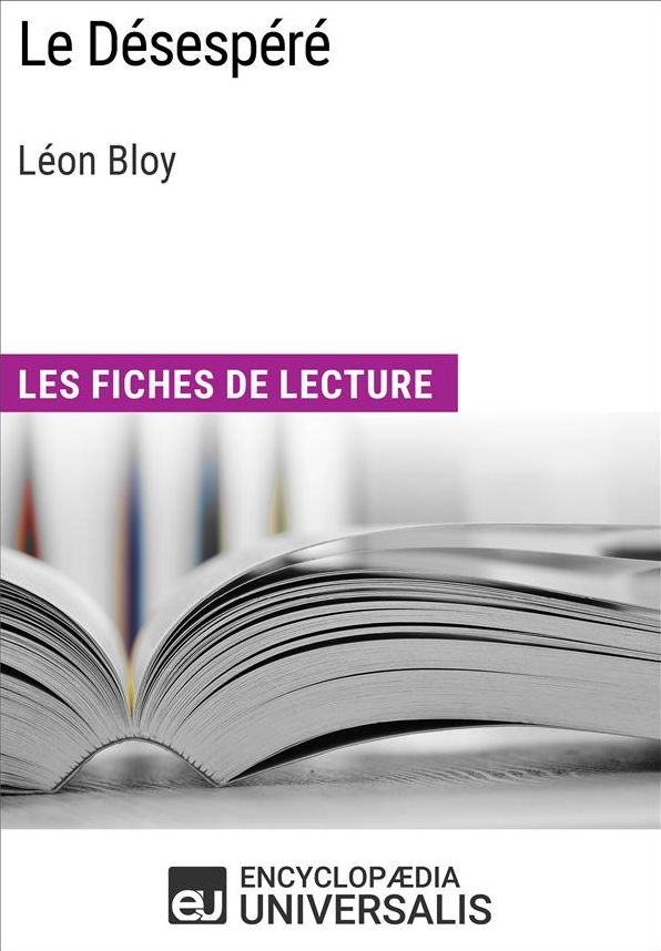 Le Désespéré de Léon Bloy: Les Fiches de lecture d'Universalis