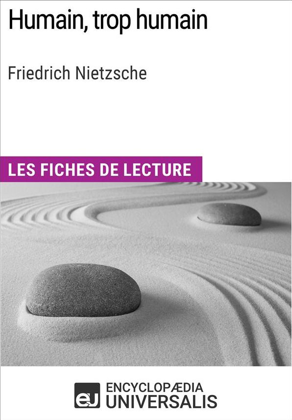 Humain, trop humain de Friedrich Nietzsche: Les Fiches de lecture d'Universalis