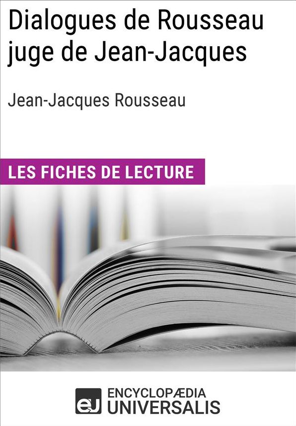 Dialogues de Rousseau juge de Jean-Jacques de Jean-Jacques Rousseau: Les Fiches de lecture d'Universalis