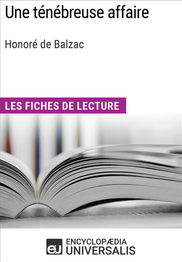 Une ténébreuse affaire d'Honoré de Balzac: Les Fiches de lecture d'Universalis