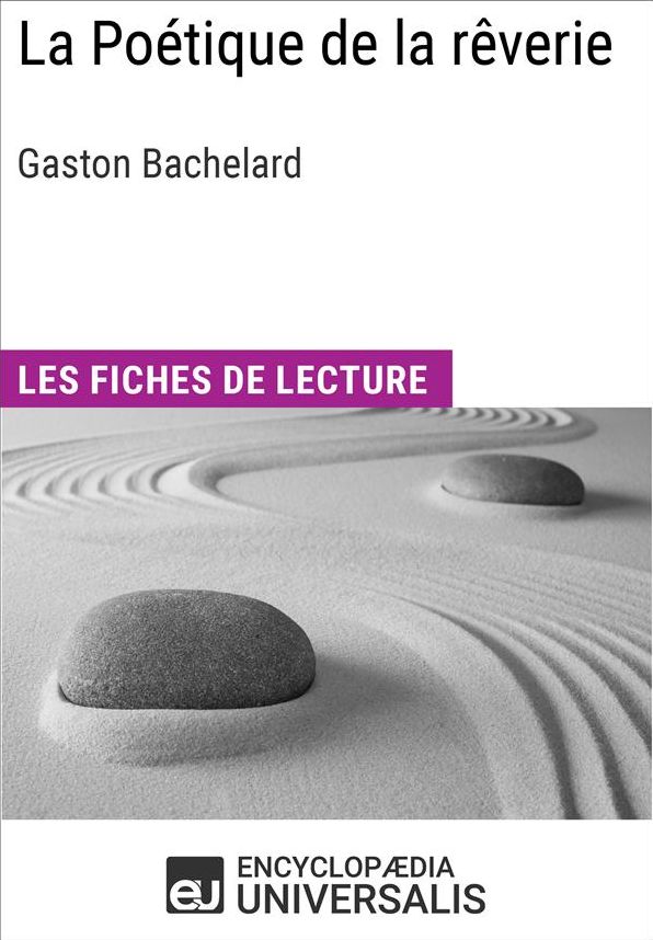 La Poétique de la rêverie de Gaston Bachelard: Les Fiches de lecture d'Universalis