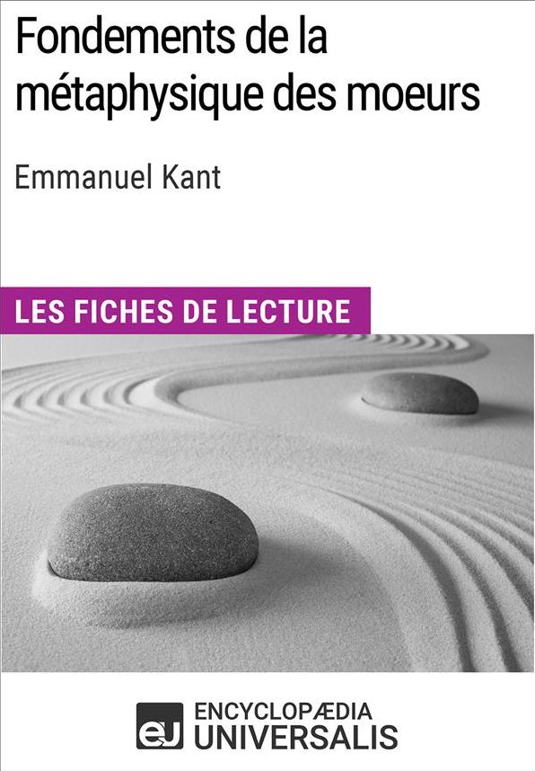 Fondements de la métaphysique des moeurs d'Emmanuel Kant: Les Fiches de lecture d'Universalis