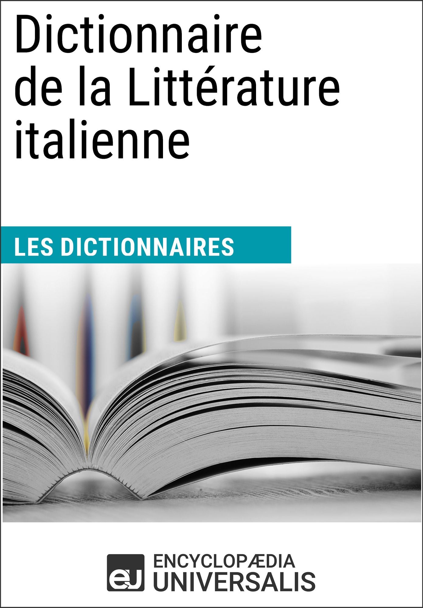 Dictionnaire de la Littérature italienne: (Les Dictionnaires d'Universalis)