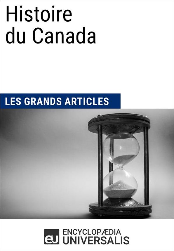 Histoire du Canada: Les Grands Articles d'Universalis