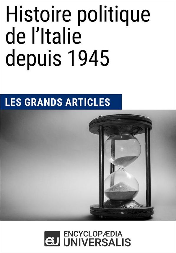 Histoire politique de l'Italie depuis 1945: Les Grands Articles d'Universalis