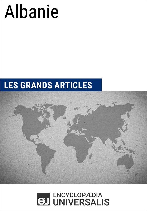 Albanie (Les Grands Articles d'Universalis): Géographie, économie, histoire et politique