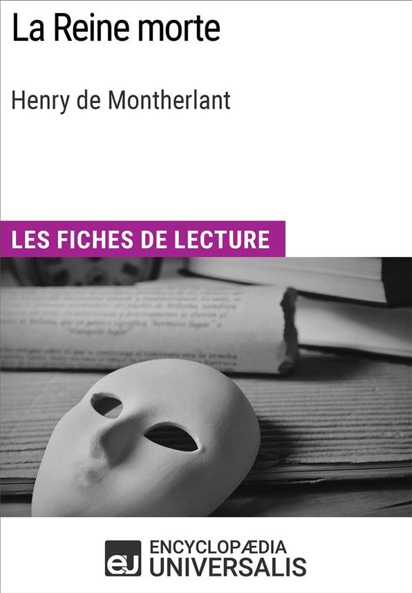 La Reine morte de Henry de Montherlant: Les Fiches de lecture d'Universalis