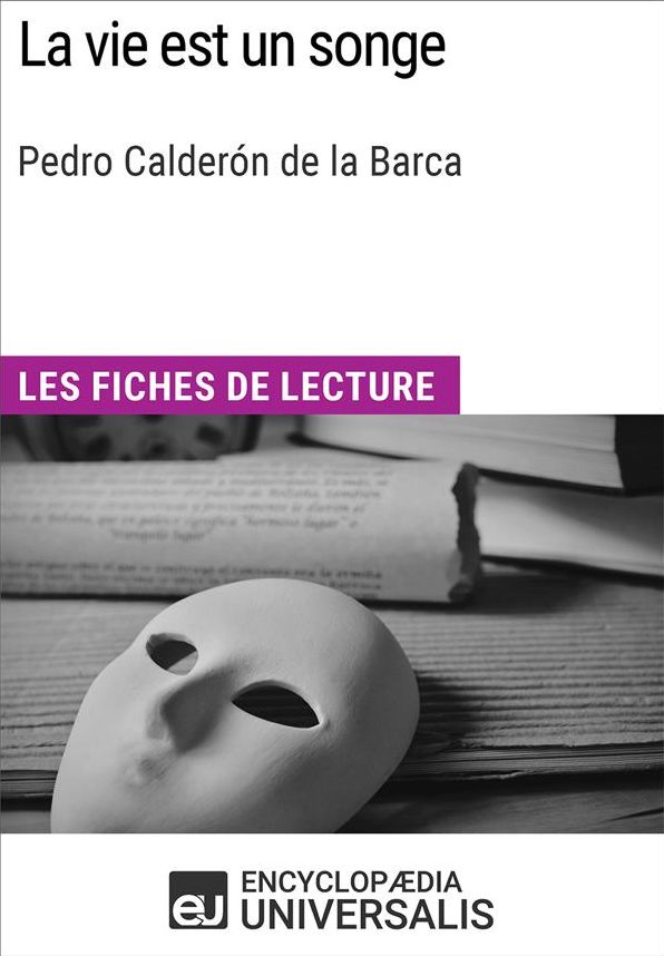 La vie est un songe de Pedro Calderón de la Barca: Les Fiches de lecture d'Universalis