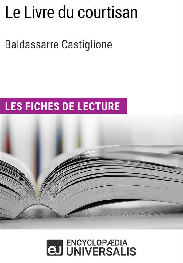 Le Livre du courtisan de Baldassarre Castiglione: Les Fiches de lecture d'Universalis