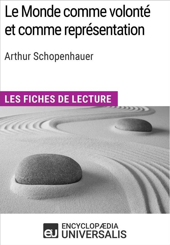 Le Monde comme volonté et comme représentation d'Arthur Schopenhauer: Les Fiches de lecture d'Universalis