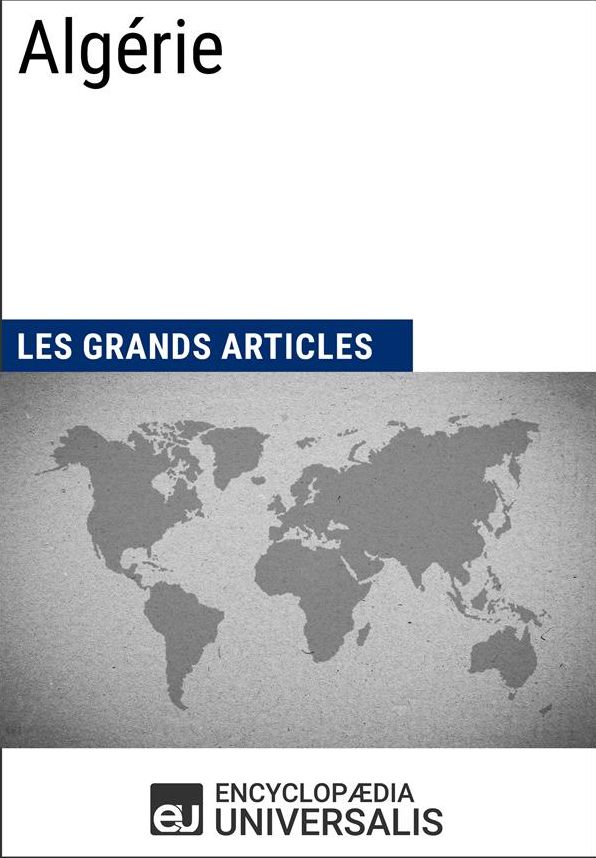 Algérie (Les Grands Articles d'Universalis): Géographie, économie, histoire et politique