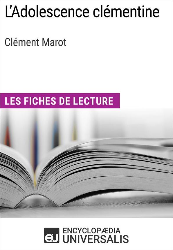 L'Adolescence clémentine de Clément Marot: Les Fiches de lecture d'Universalis