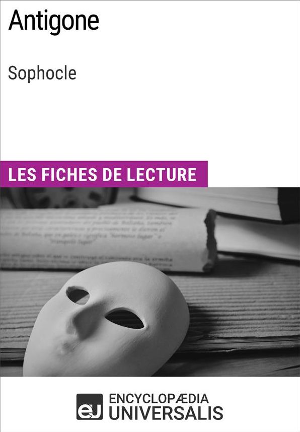Antigone de Sophocle: Les Fiches de lecture d'Universalis