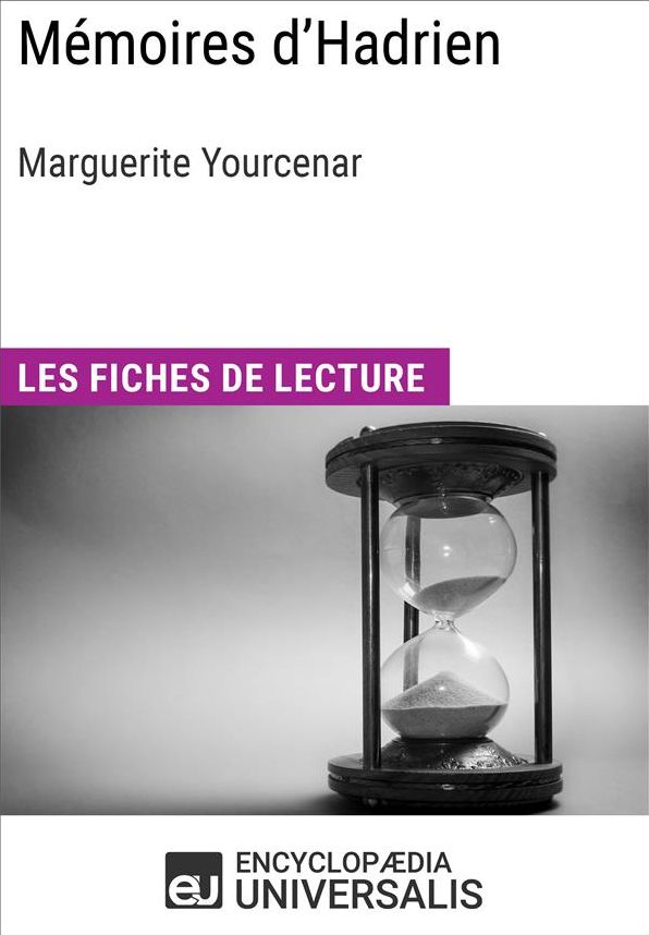 Mémoires d'Hadrien de Marguerite Yourcenar: Les Fiches de lecture d'Universalis
