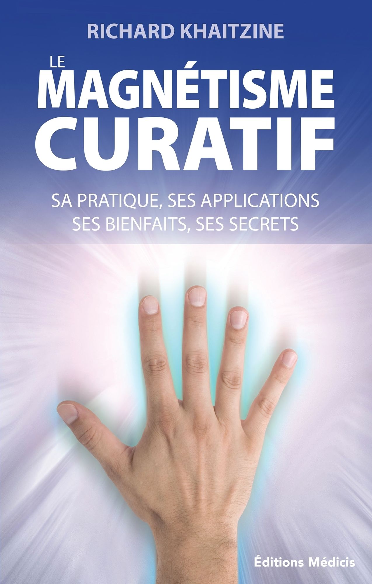 Le magnétisme curatif: Sa pratique, ses applications et ses bienfaits