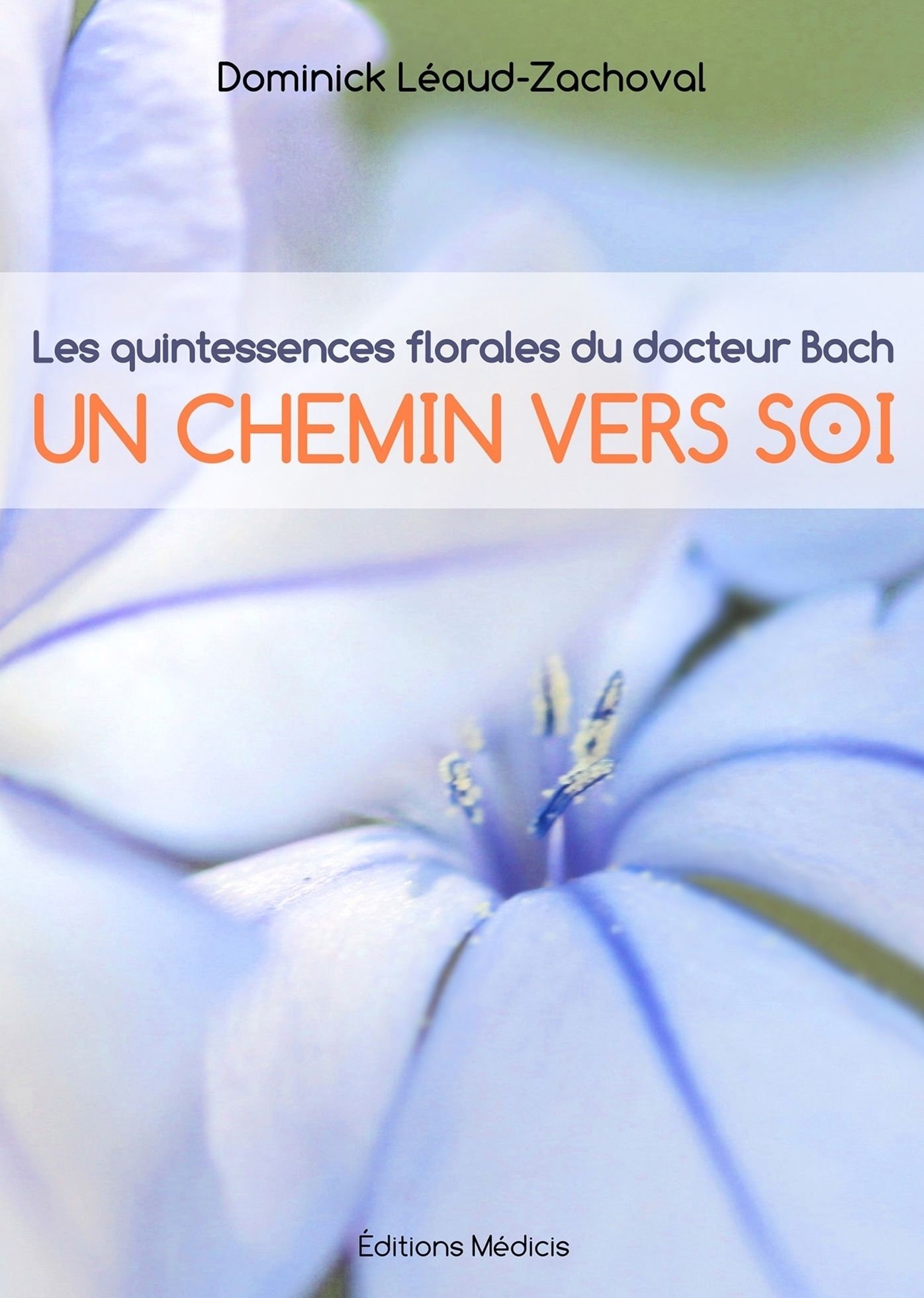Les quintessences florales du docteur Bach: Un chemin vers soi