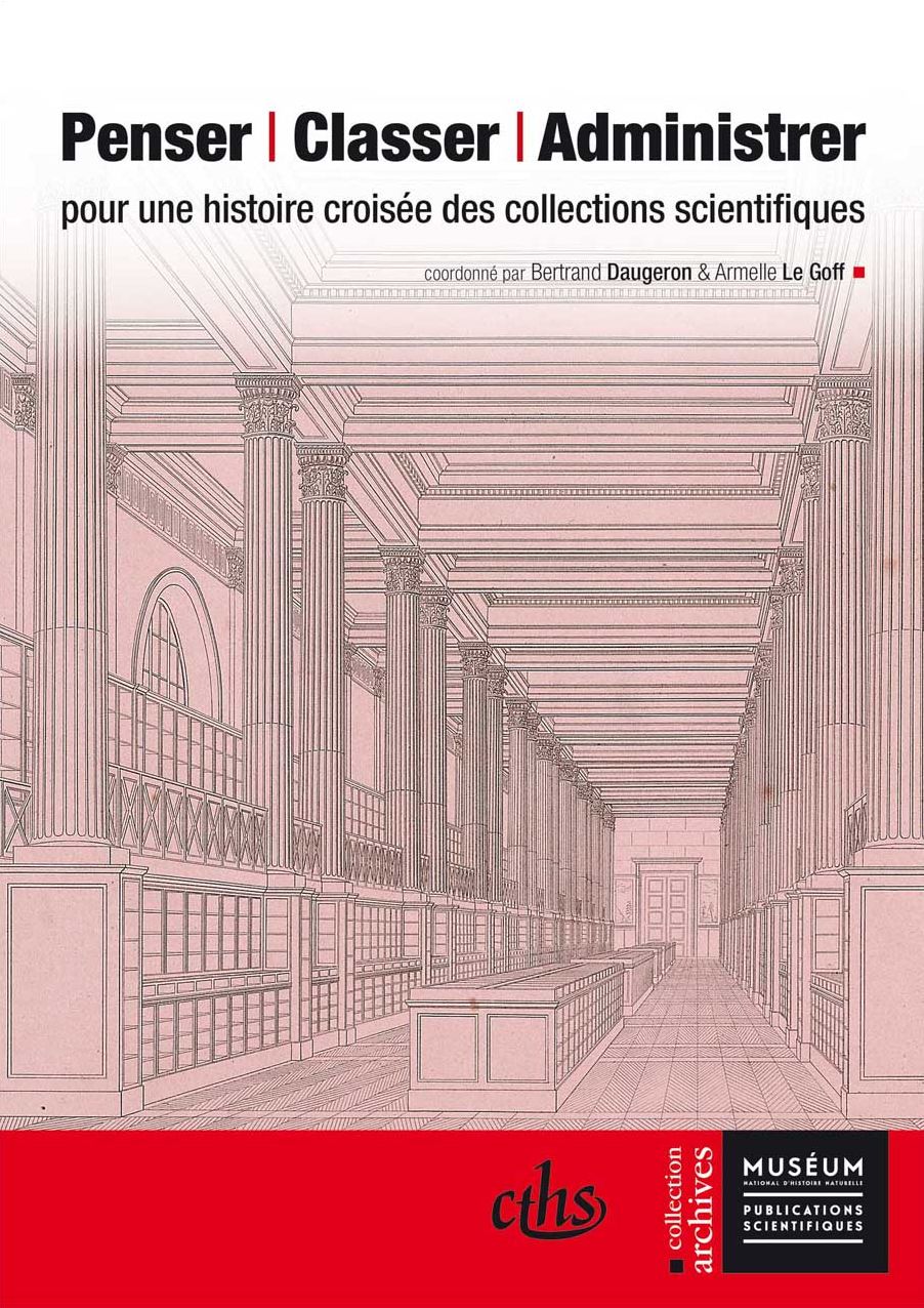 Penser, Classer, Administrer: Pour une Histoire Croisee des Collections Scientifiques