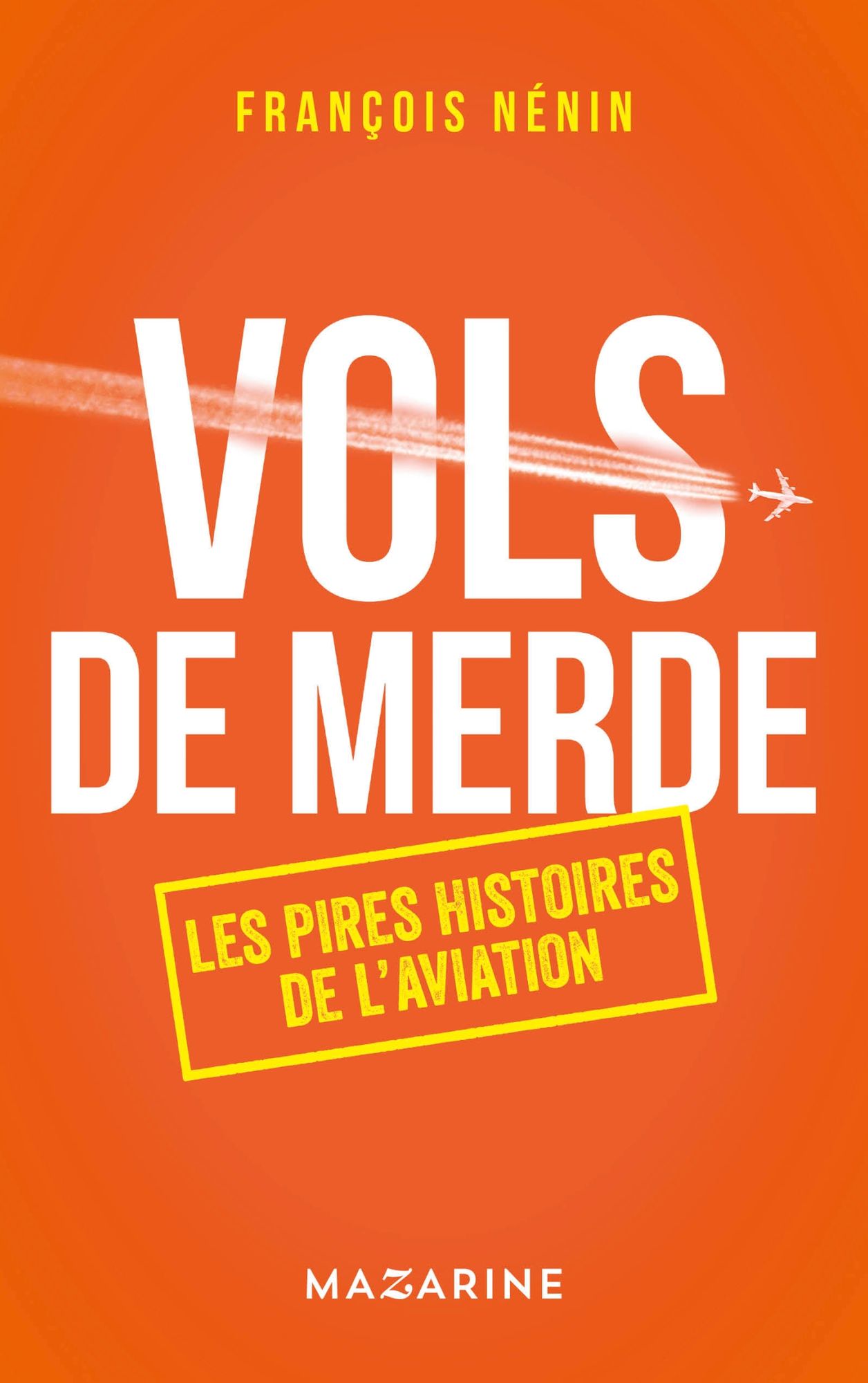 Vols de merde: Les pires histoires de l'aviation