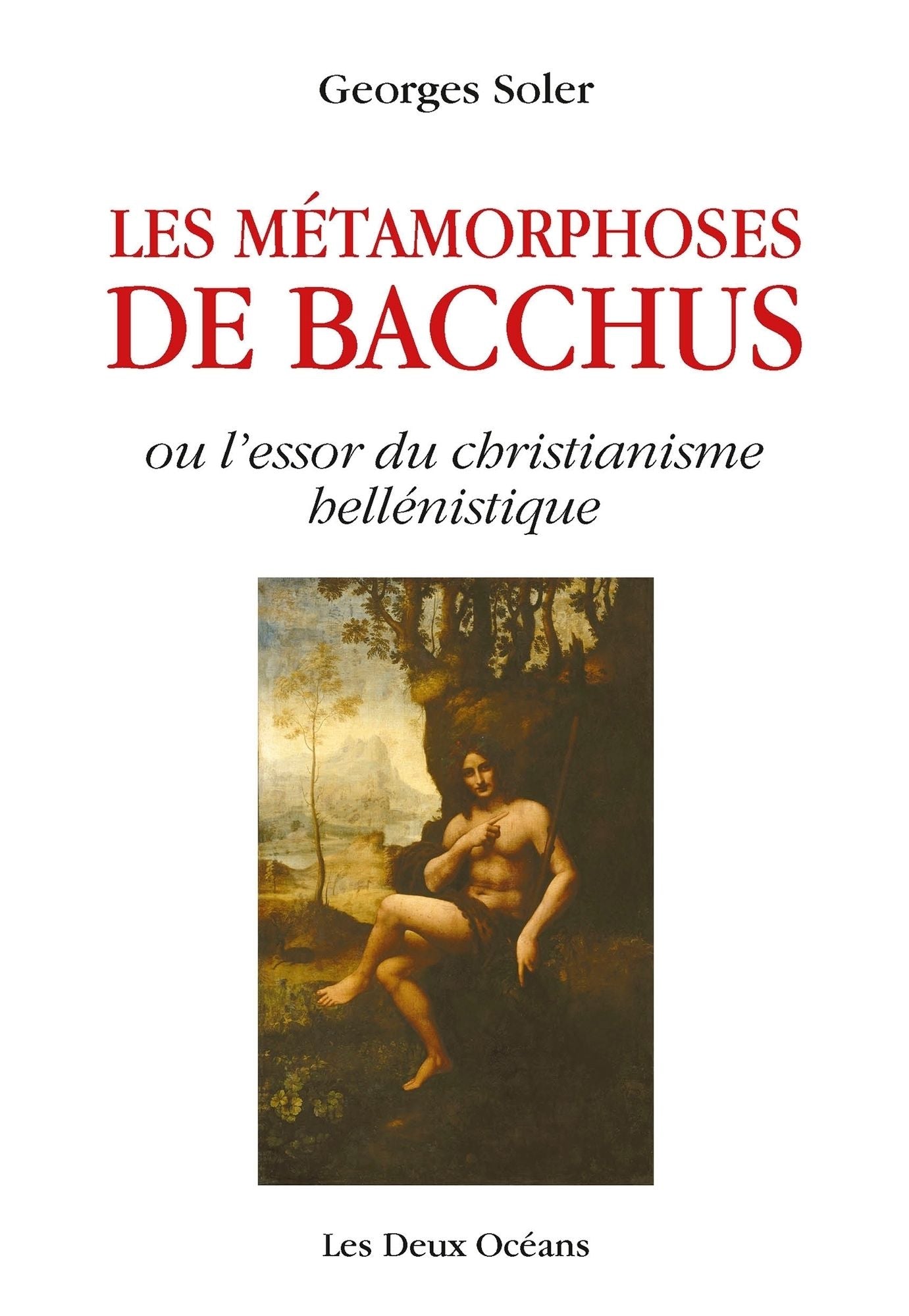 Les métamorphoses de Bacchus: ou l'essor du christianisme hellénistique