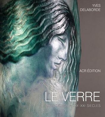 Le Verre: Art & Design. Encyclopedie du Verre en France