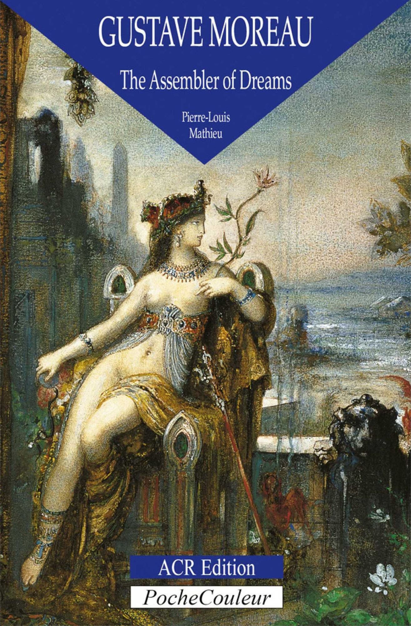 Gustave Moreau: The Assembler of Dreams