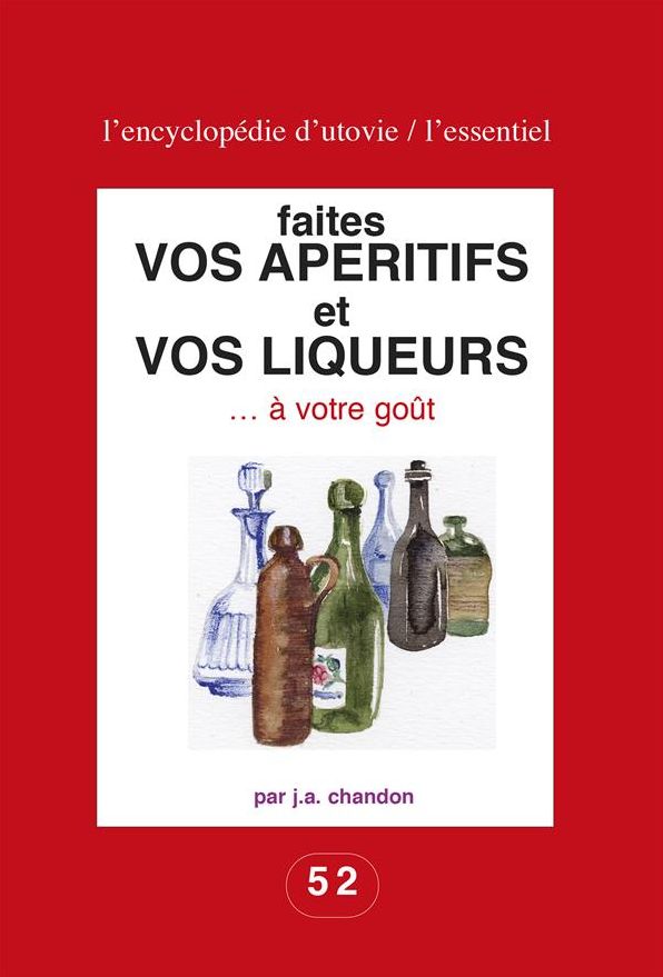 Faites vos apéritifs et vos liqueurs ... à votre goût: Pour les amateurs du fait maison !