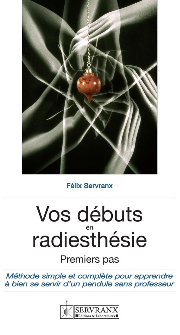 Vos débuts en radiesthésie: Un guide pratique indispensable pour tous les débutants de cette discipline