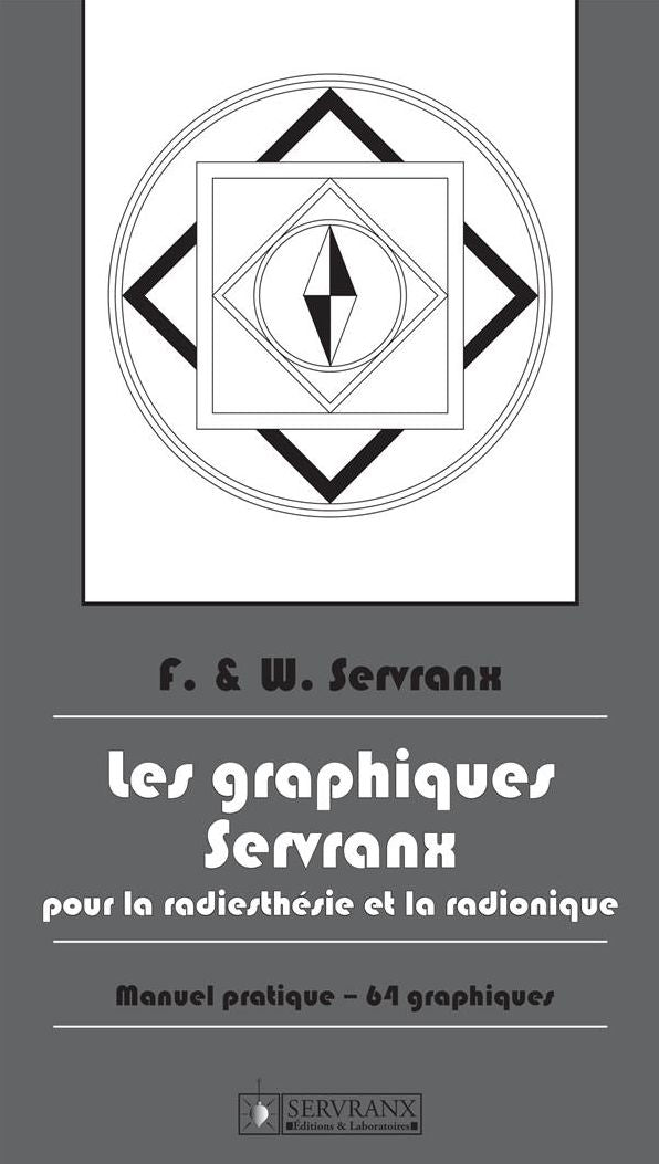 Les Graphiques Servranx pour la Radiesthésie et la Radionique: Manuel pratique