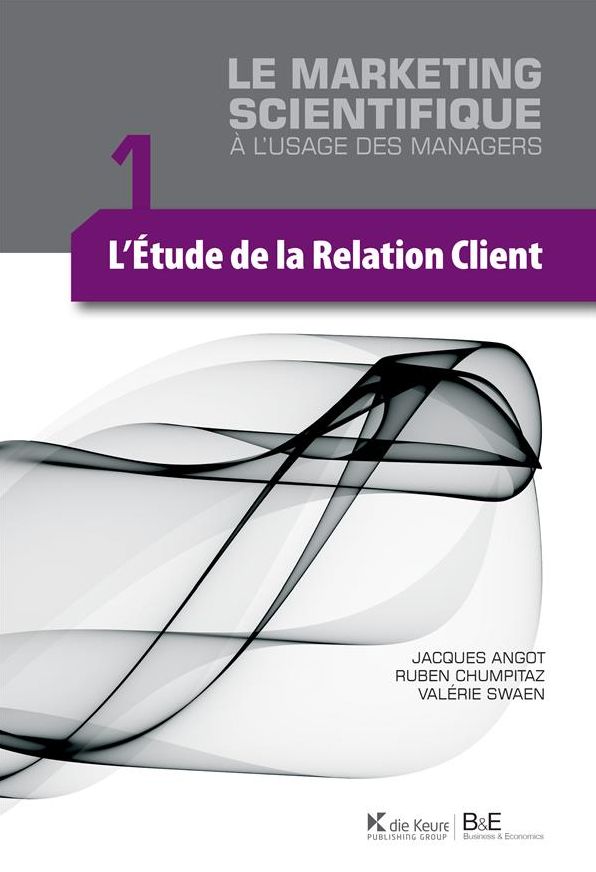 L'étude de la relation client: Le marketing scientifique à l'usage des managers